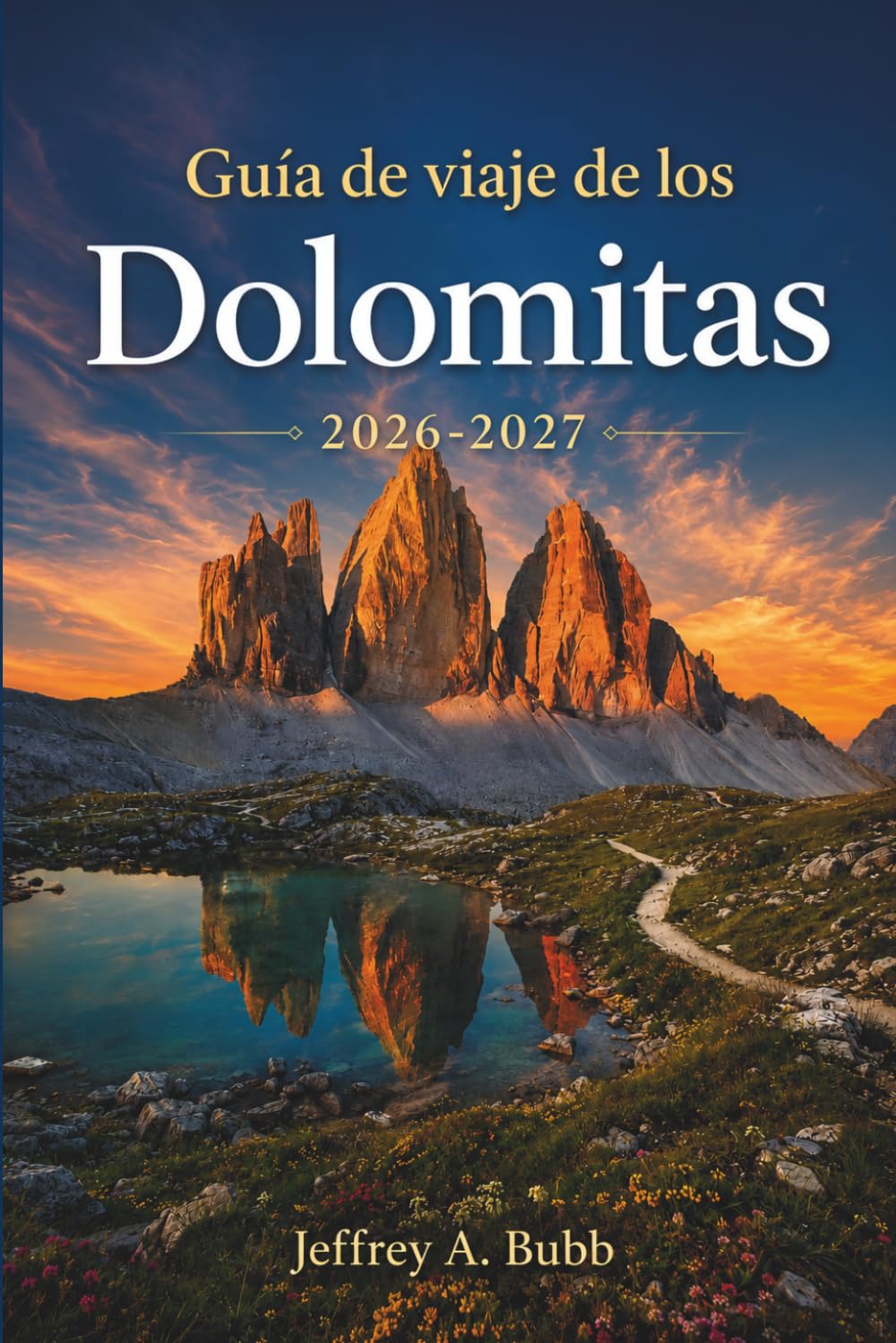 Guía de viaje de los Dolomitas 2026-2027: Tu itinerario alpino por el norte de Italia: excursiones por las Tre Cime, circuitos de vía ferrata, ... y planificación estacional por valles.