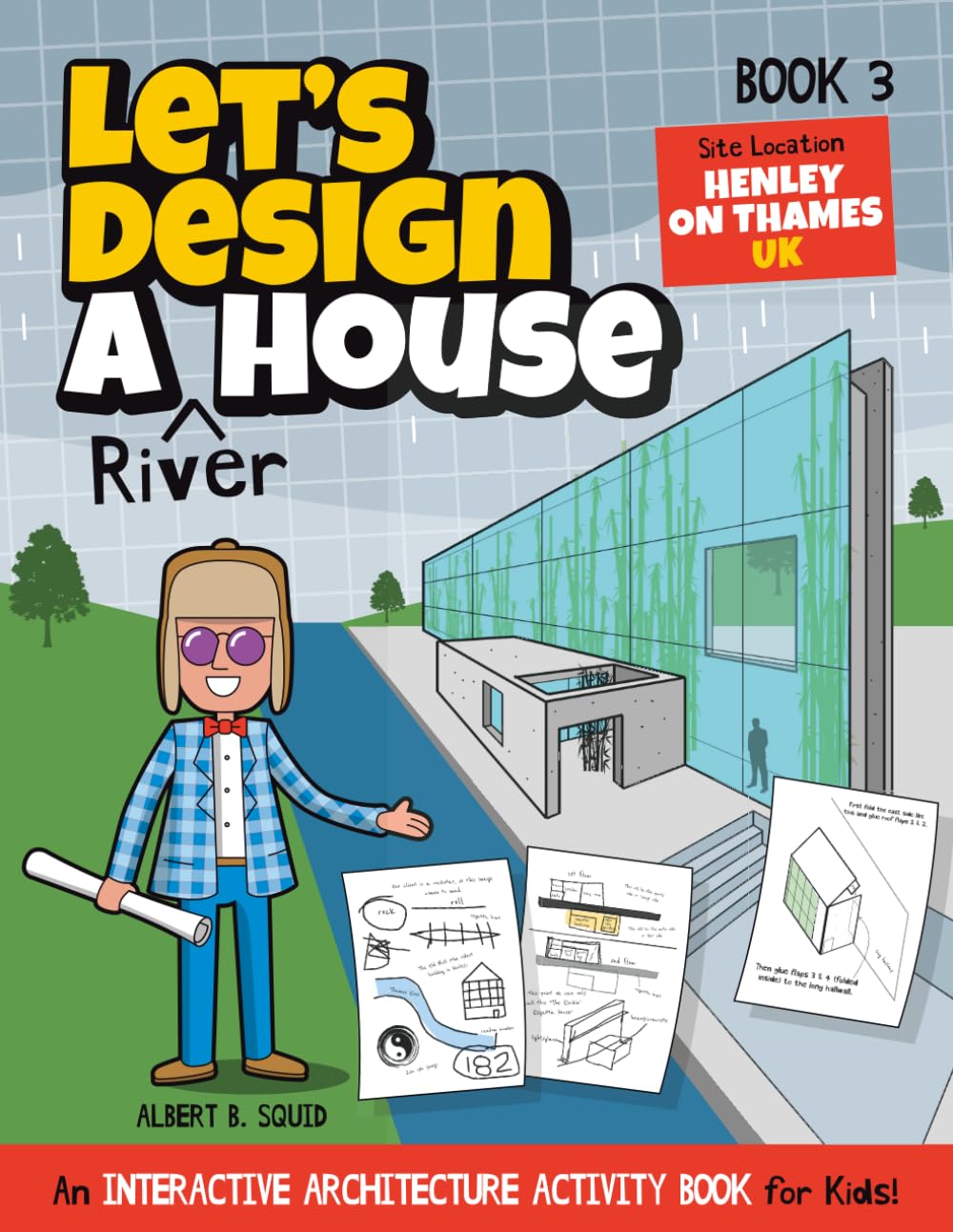 Let's Design A River House: An Interactive Architecture Activity Book For Kids | Series | Book 3 | Site Location: Henley-on-Thames, UK (Let's Design A House)