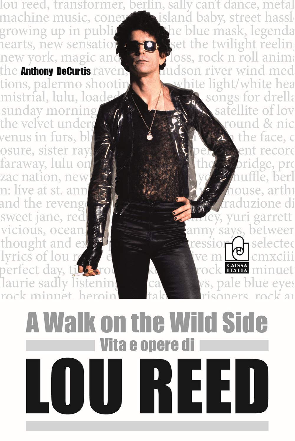 A Walk On The Wild Side. Vita E Opere Di Lou Reed - 4