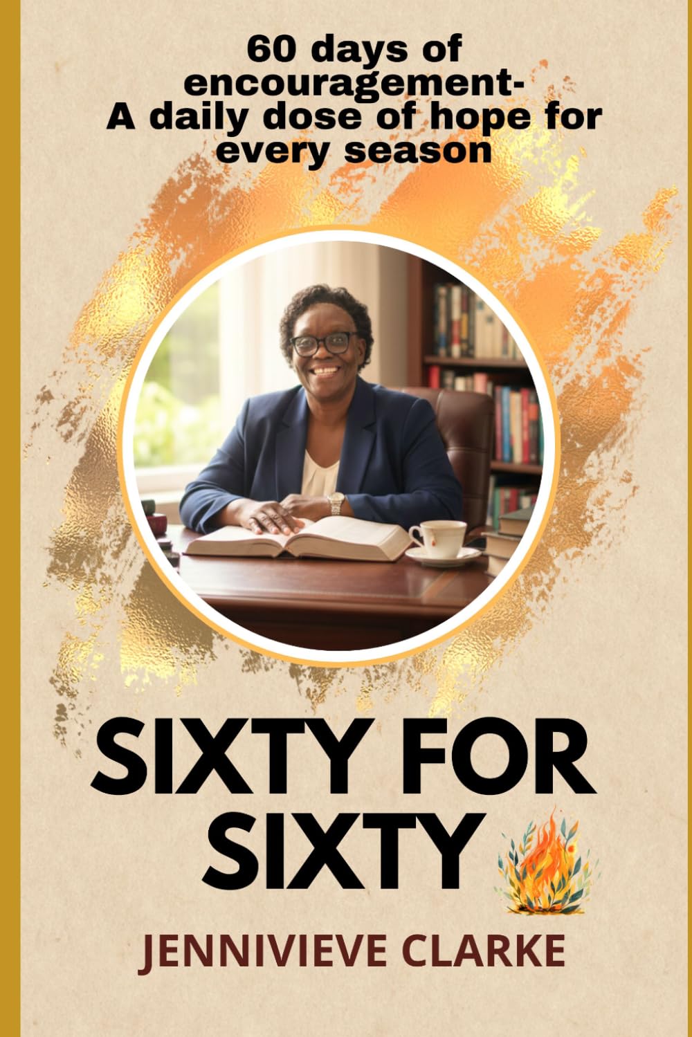 Sixty for Sixty: 60 days of encouragement- A daily dose of hope for every season