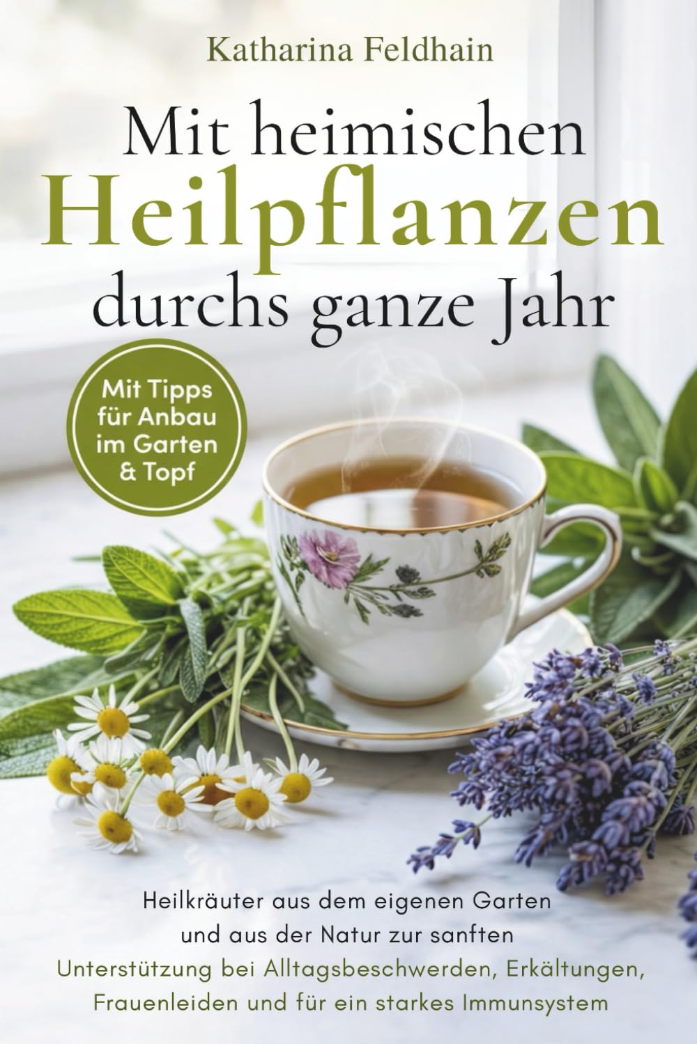 Mit heimischen Heilpflanzen durchs ganze Jahr: Heilkräuter aus dem eigenen Garten und aus der Natur zur sanften Unterstützung bei Alltagsbeschwerden, ... Mit Tipps für Anbau im Garten & Topf.