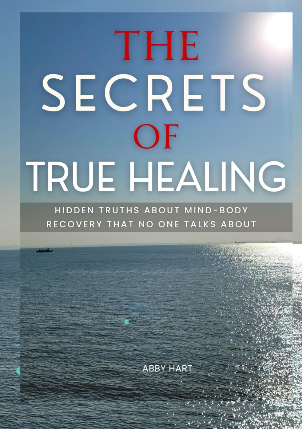 THE SECRETS OF TRUE HEALING: Hidden Truths About Mind-Body Recovery That No One Talks About      Hardcover – July 20, 2025