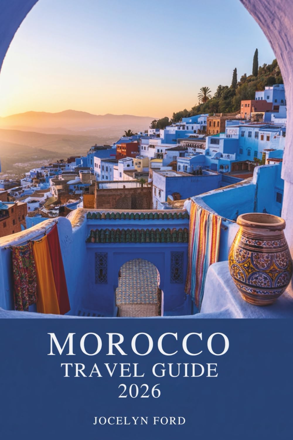Morocco Travel Guide 2026: Experience Imperial Cities, Sahara Sunsets, and Authentic Riads with Realistic Prices, Cultural Etiquette, and Negotiation Phrases