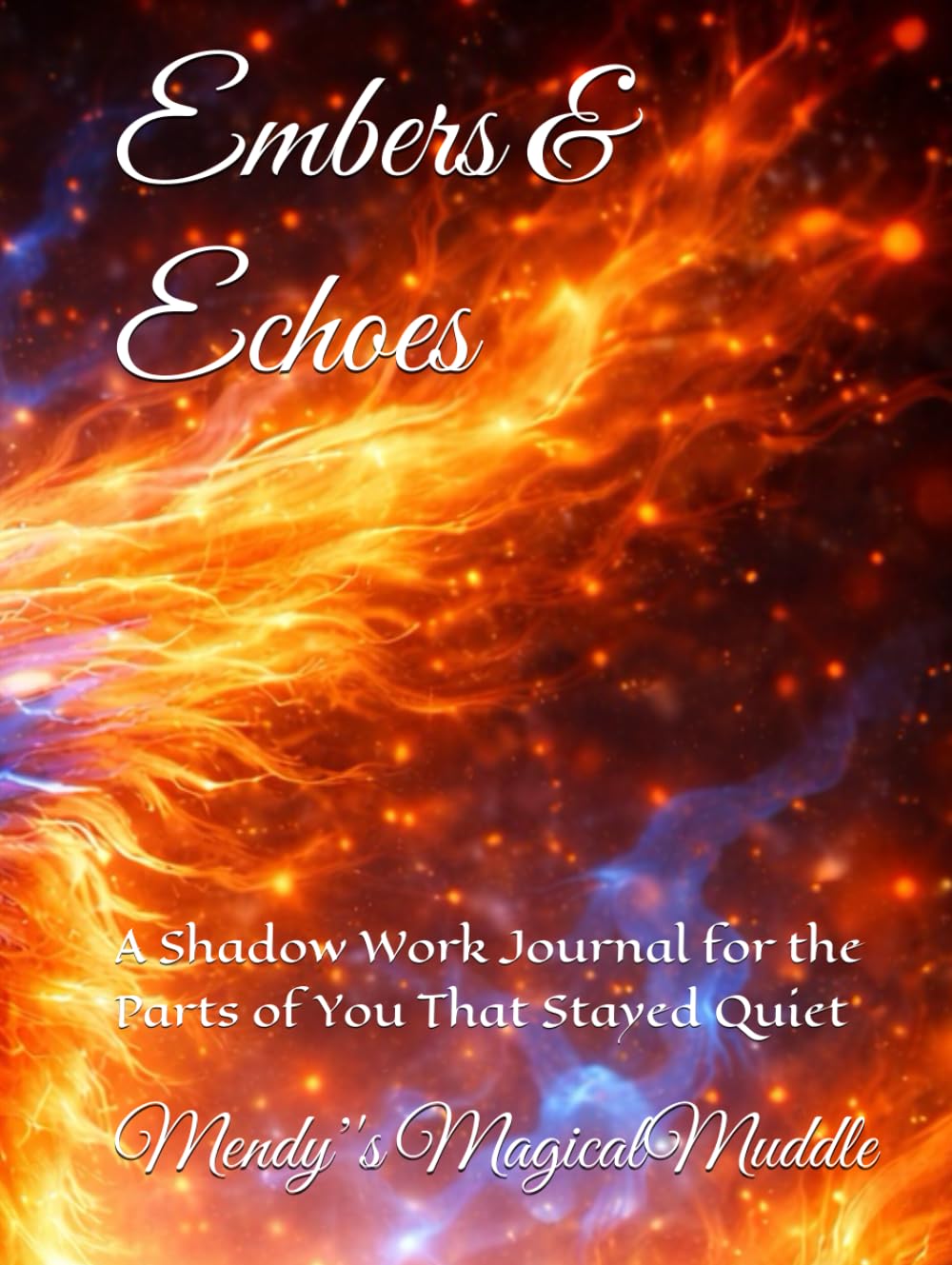 Embers & Echoes: A Shadow Work Journal for the Parts of You That Stayed Quiet