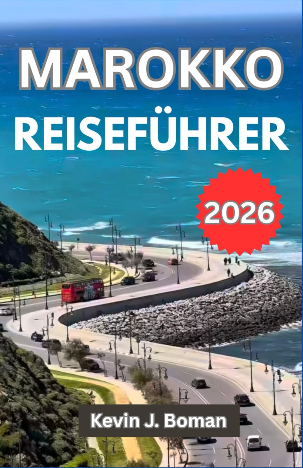 Marokko Reiseführer 2026: Ein praktischer Reiseführer für Individualreisende mit Informationen zu Städten, Kultur, Landschaften, lokalen Traditionen, ... Essen, Geschichte und praktischer Planung.