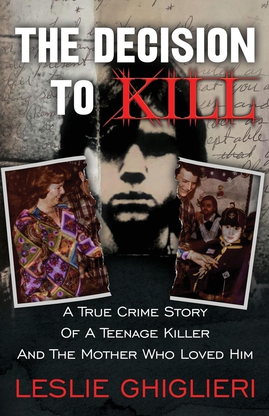 THE DECISION TO KILL: A True Crime Story of a Teenage Killer and the Mother Who Loved Him