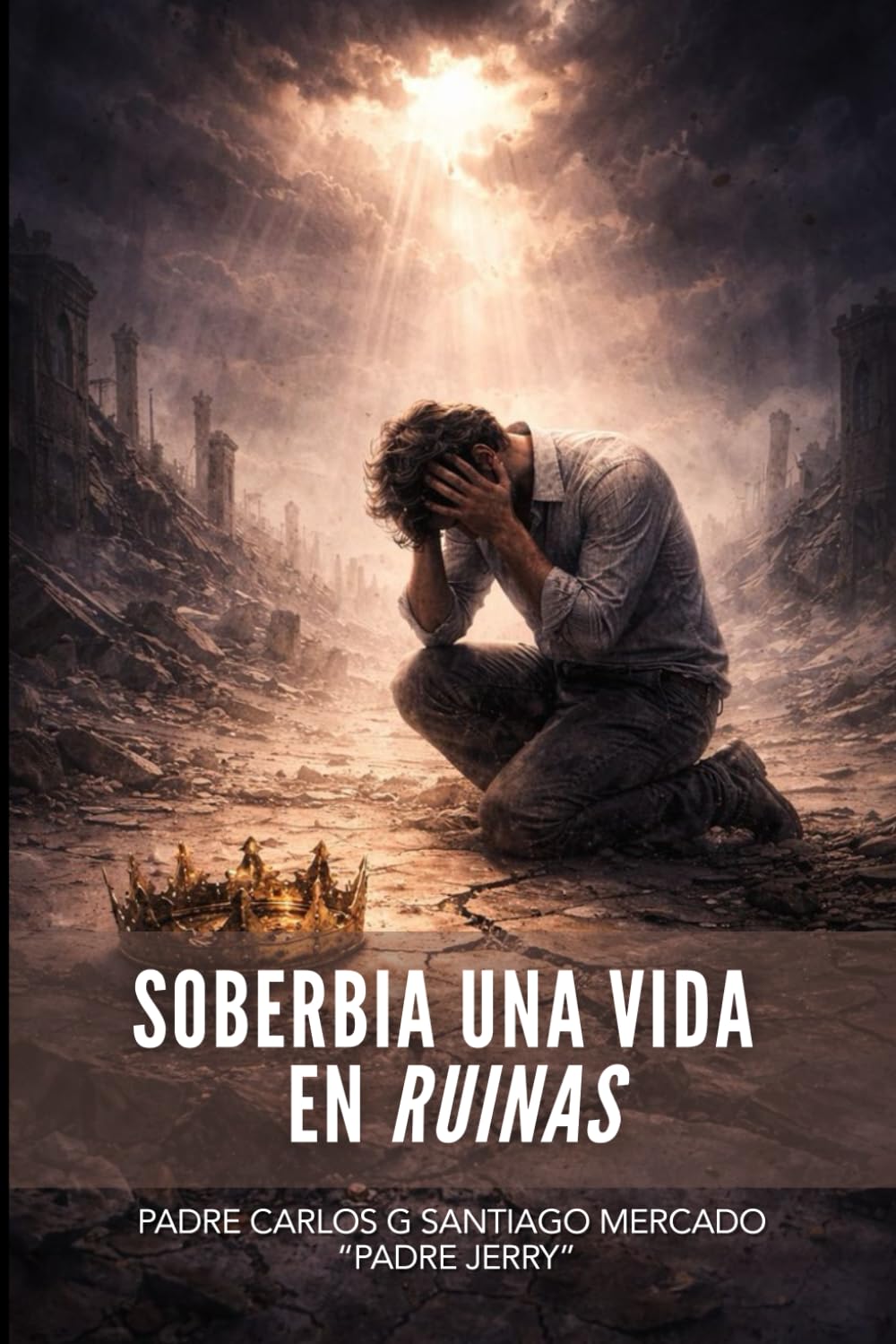 Soberbia - Una vida en Ruinas: Reflexiones espirituales para sanar el corazón