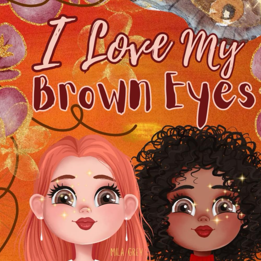 I Love My Brown Eyes: Learning to Love Yourself Children's Book