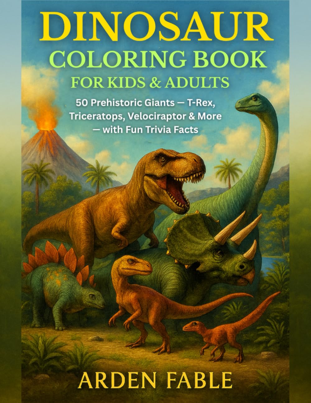 Dinosaur Coloring Book for Kids & Adults: 50 Prehistoric Giants — T-Rex, Triceratops, Velociraptor & More — with Fun Trivia Facts