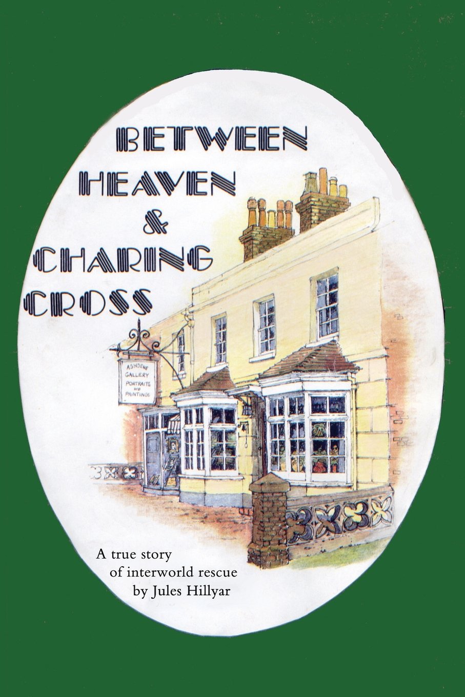 Between Heaven & Charing Cross: A true story of interworld rescue