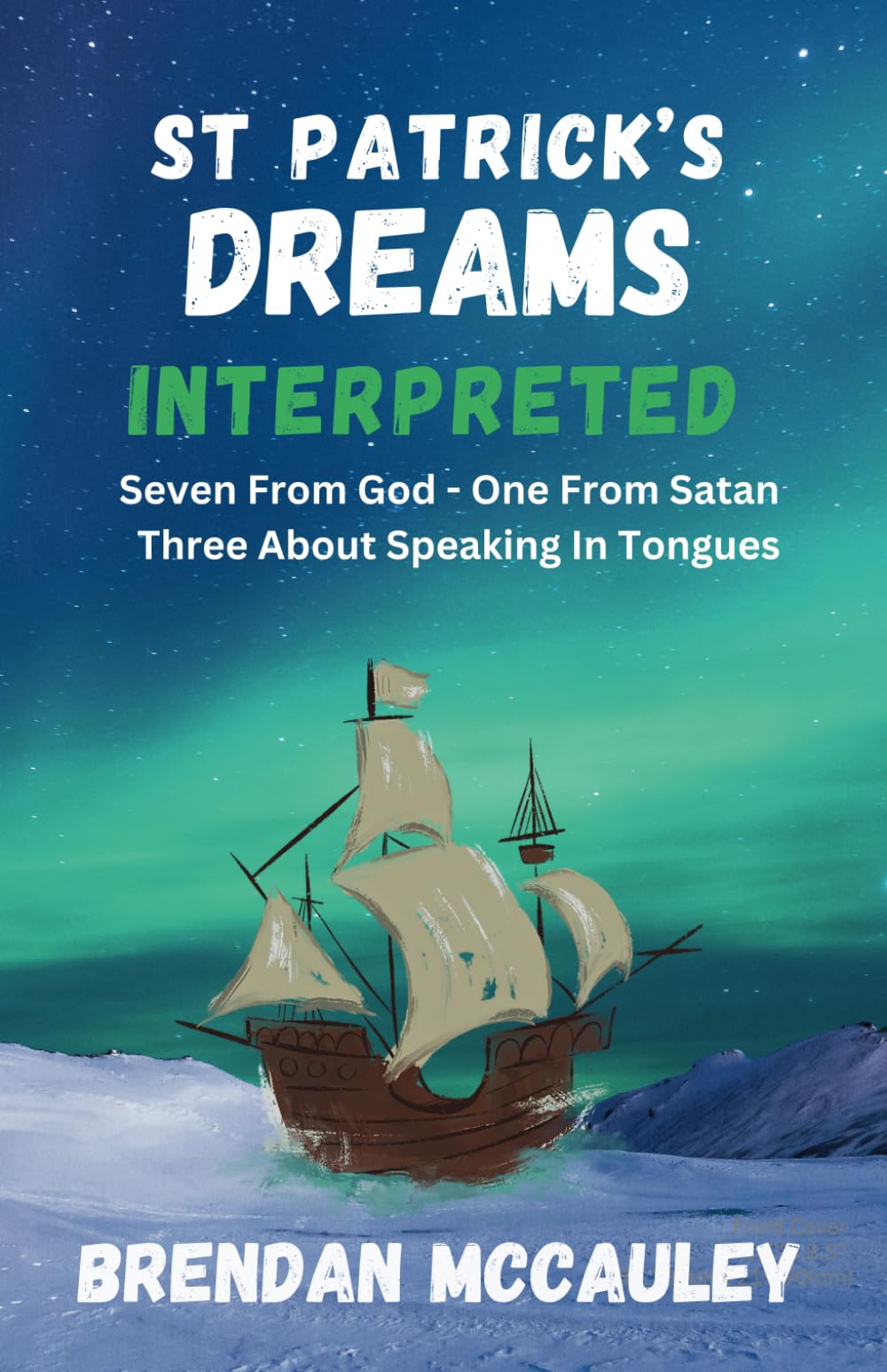 Saint Patrick’s Eight Dreams Interpreted: Seven From God - One From Satan - Three About Speaking In Tongues
