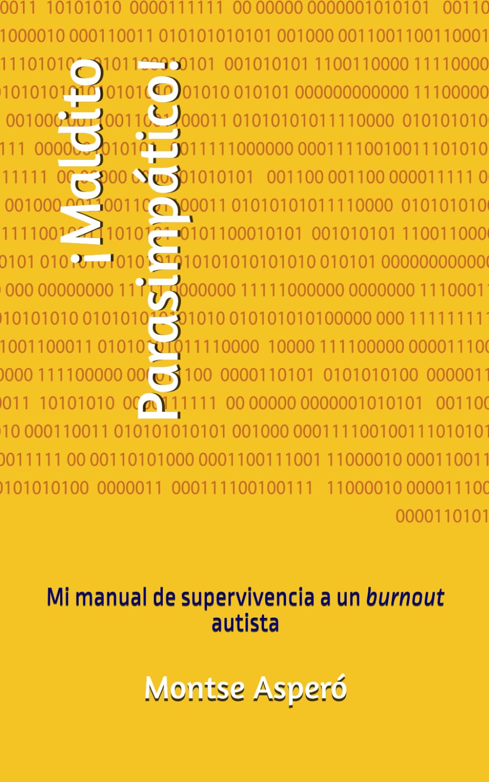 ¡Maldito Parasimpático!: Mi manual de supervivencia a un burnout autista