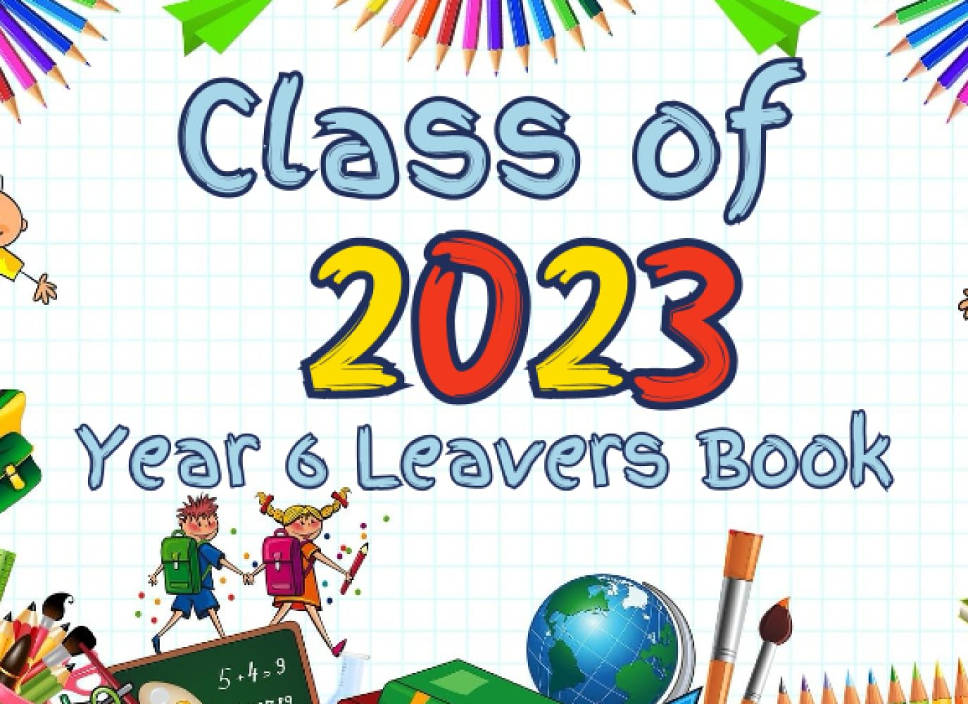 Year 6 Leavers Book Class Of 2023: Primary School Leavers Gift For Classmates To Sign Messages and Well Wishes, Graduation Memory Keepsake v2