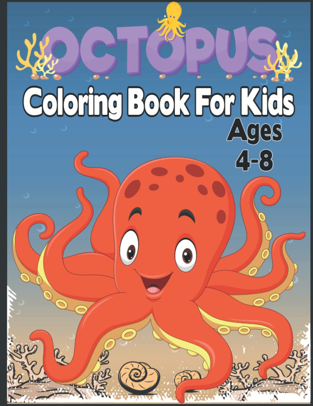 Octopus Coloring Book For Kids Ages 4-8: Children Coloring Book Octopus, Cute Gift For Boys And Girls Toddlers Preschoolers & Kindergarten.. Octopus Coloring Book For Kids Ages 4-8