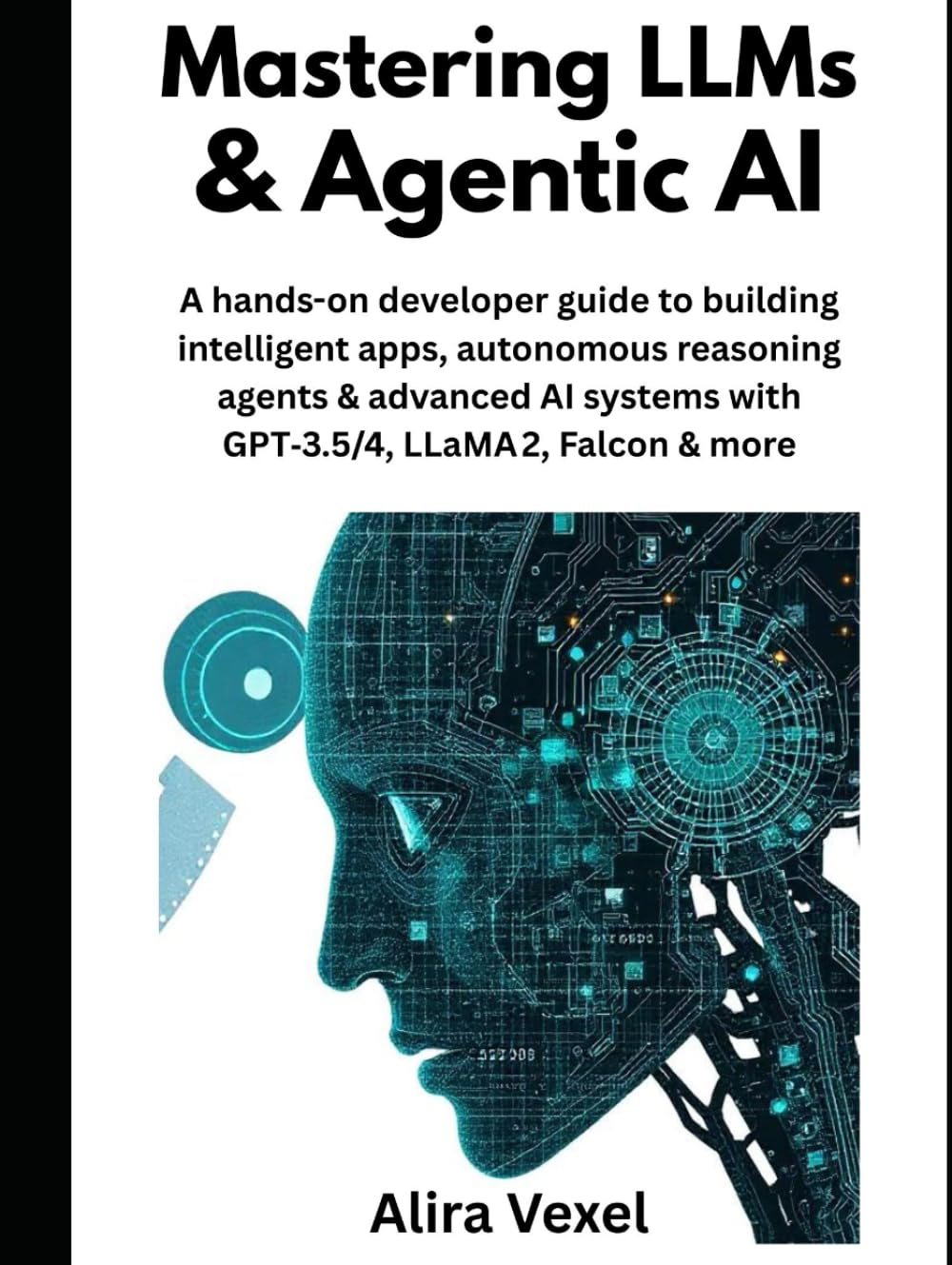 Mastering LLMs and Agentic AI: A hands-on developer guide to building intelligent apps, autonomous reasoning agents, and advanced AI systems with GPT-3.5, GPT-4, LLaMA 2, Falcon, and more.