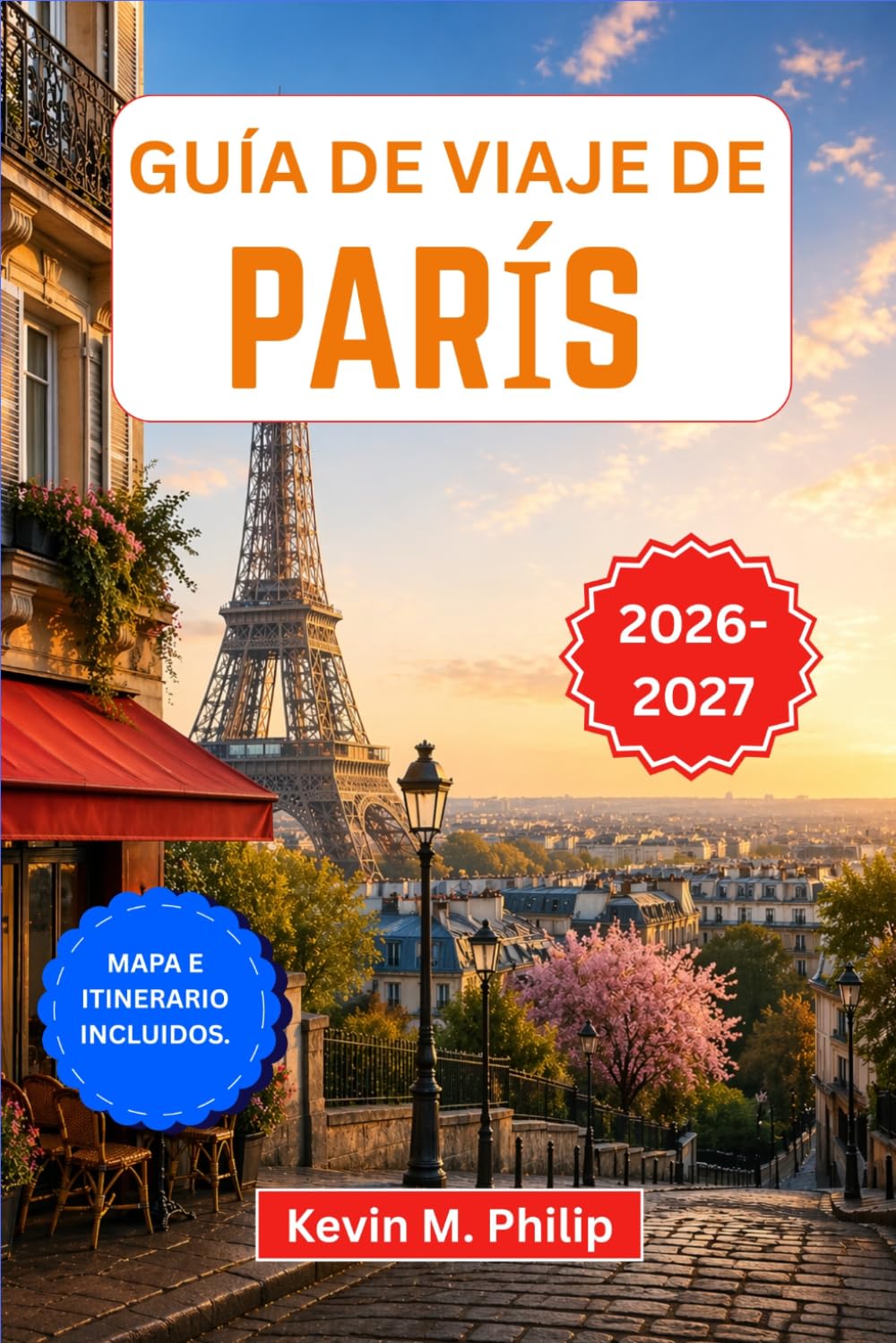 Guía de viaje de París 2026-2027: Explora la Torre Eiffel, el Louvre y Montmartre con consejos de expertos sobre gastronomía, cultura, barrios, excursiones de un día e itinerarios flexibles
