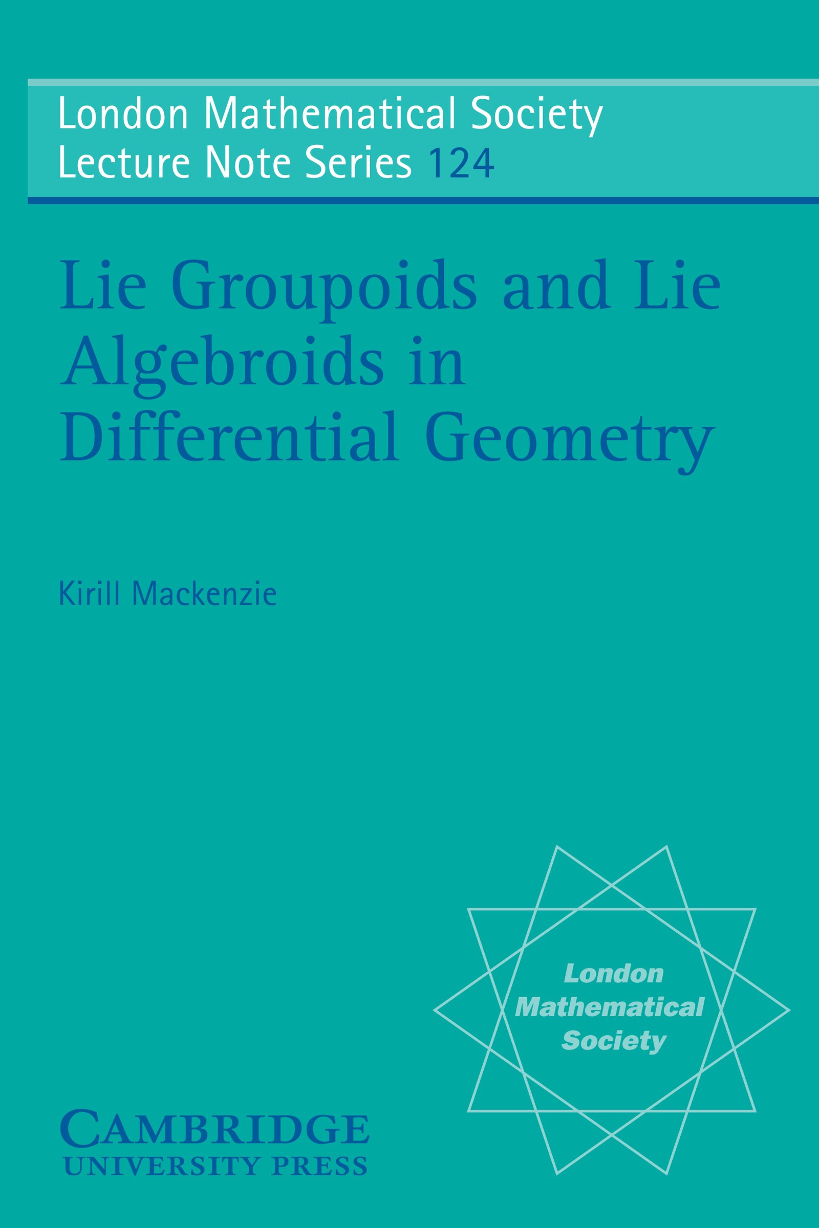 Lie Groupoids and Lie Algebroids in Differential Geometry (London Mathematical Society Lecture Note Series Book 124)