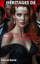 HÉRITAGES DE SANG: Trois hommes. Trois meurtres. Une femme fatale.