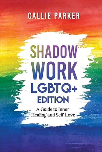 Shadow Work: LGBTQ+ Edition: A Guide to Inner Healing and Self-Love: Downloadable Shadow Work Journal with Prompts and Exercises Included