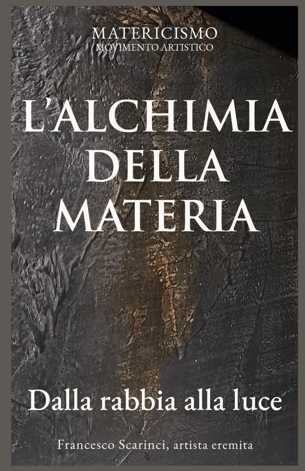 L’ALCHIMIA DELLA MATERIA: Dalla rabbia alla luce