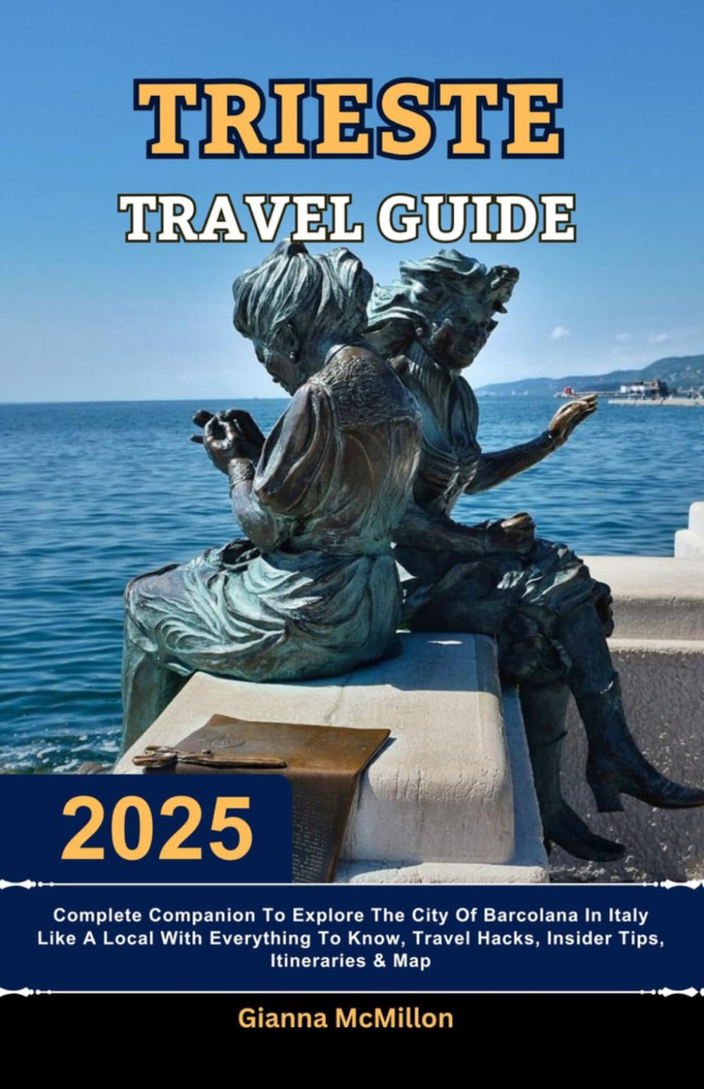 Trieste Travel Guide: 2025 Complete Companion To Explore The City Of Barcolana In Italy Like A Local With Everything To Know, Travel Hacks, Insider ... Latest Unbeatable Editions With Map Guide)