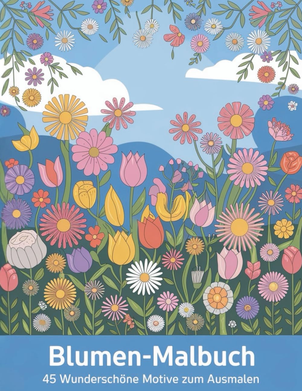 Blumen-Malbuch für Erwachsene: 45 wunderschöne Blumenmotive zum Ausmalen – Entspannung, Achtsamkeit und kreativer Stressabbau
