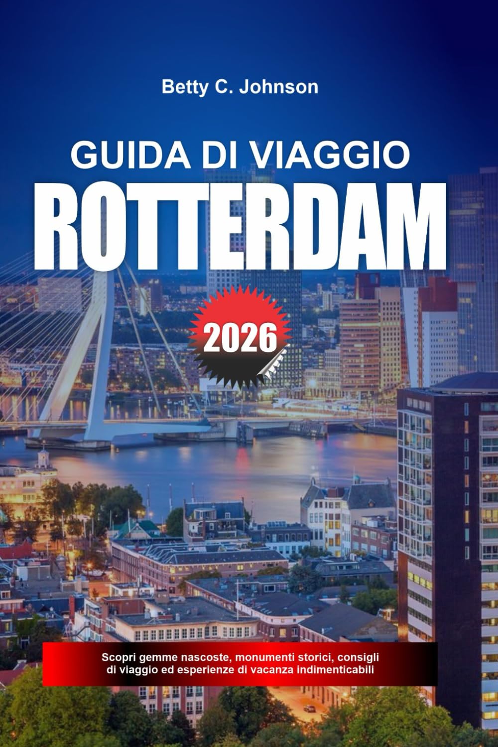 GUIDA DI VIAGGIO ROTTERDAM 2026: Scopri gemme nascoste, monumenti storici, consigli di viaggio ed esperienze di vacanza indimenticabili