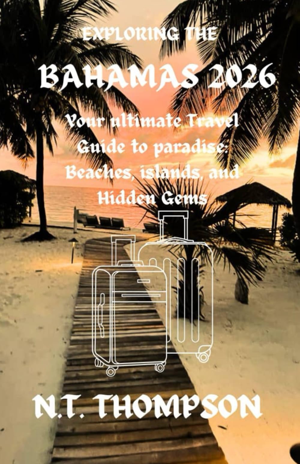 Exploring the Bahamas: Your Ultimate Travel Guide to Paradise: Beaches, Islands, and Hidden Gems