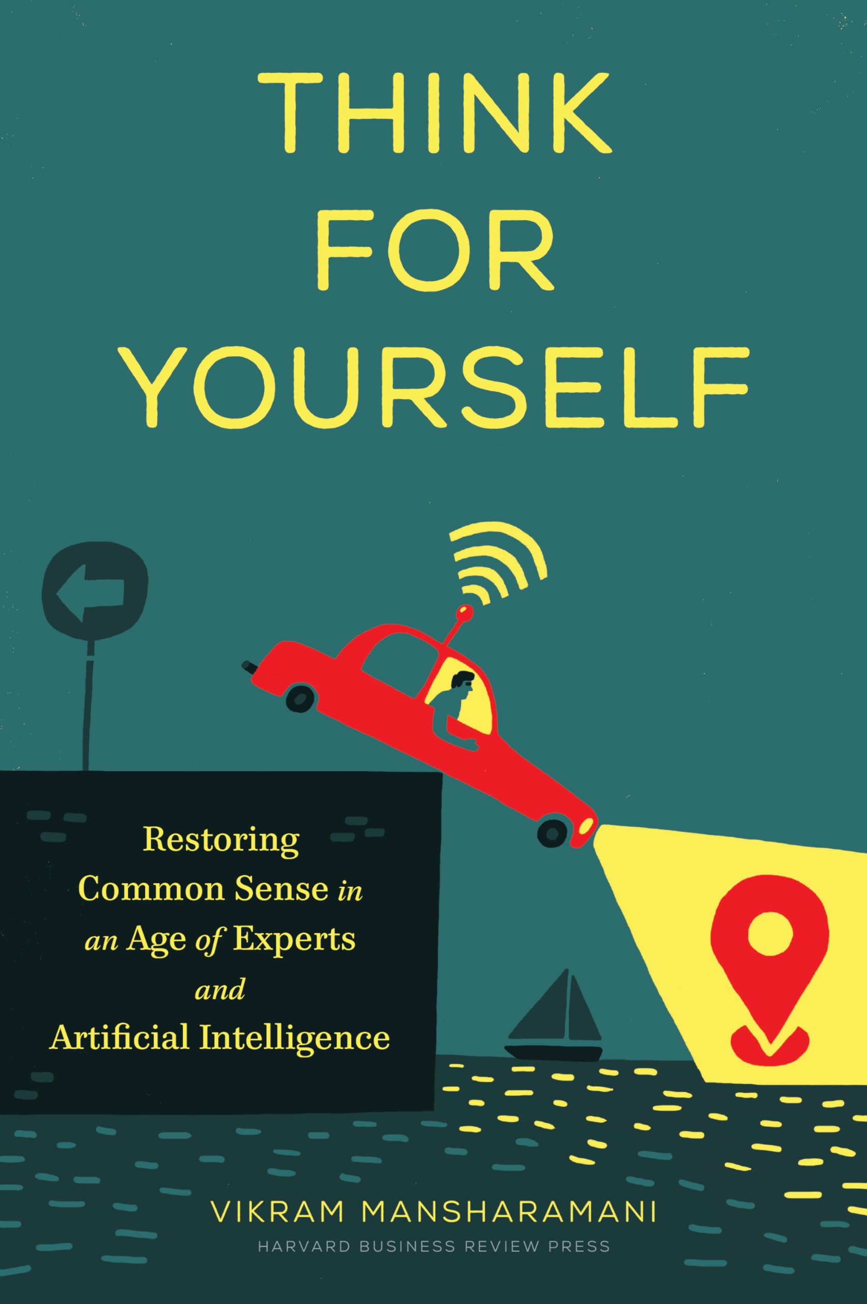 Think for Yourself: Restoring Common Sense in an Age of Experts and Artificial Intelligence cover