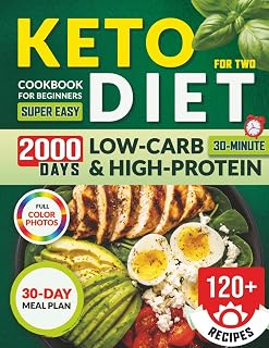Keto Diet Cookbook for Beginners for Two: 120+ Super Easy 30-Minute Low-Carb & High-Protein Recipes with a 30-Day Meal Plan – Cook Smarter, Lose Weight, and Stay in Ketosis Together