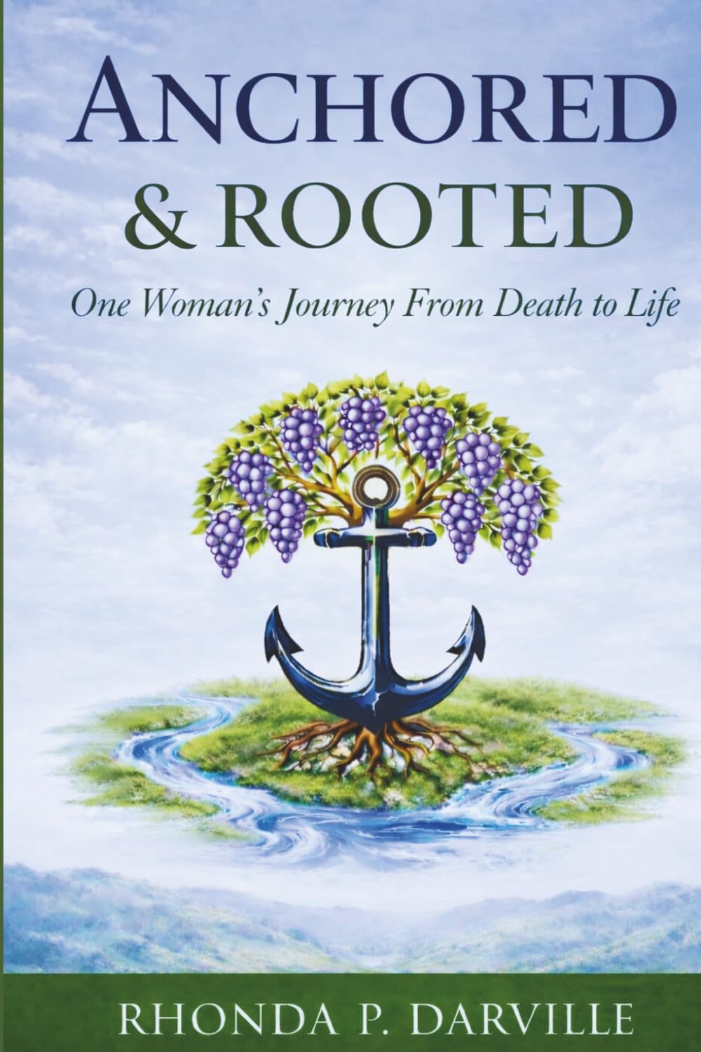 Anchored and Rooted: One Woman's Journey From Death to Life