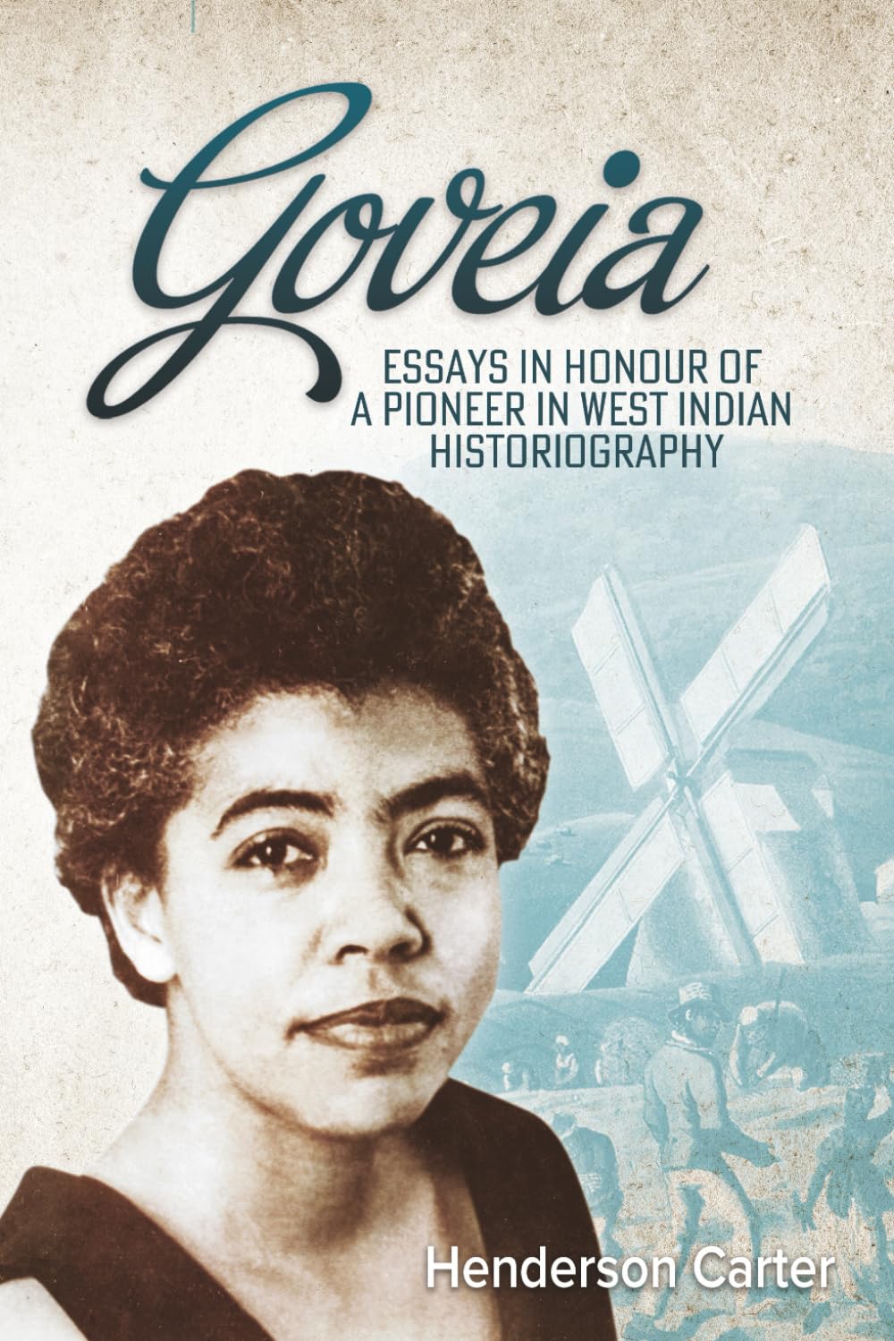 Goveia: Essays in Honour of a Pioneer in West Indian Historiography