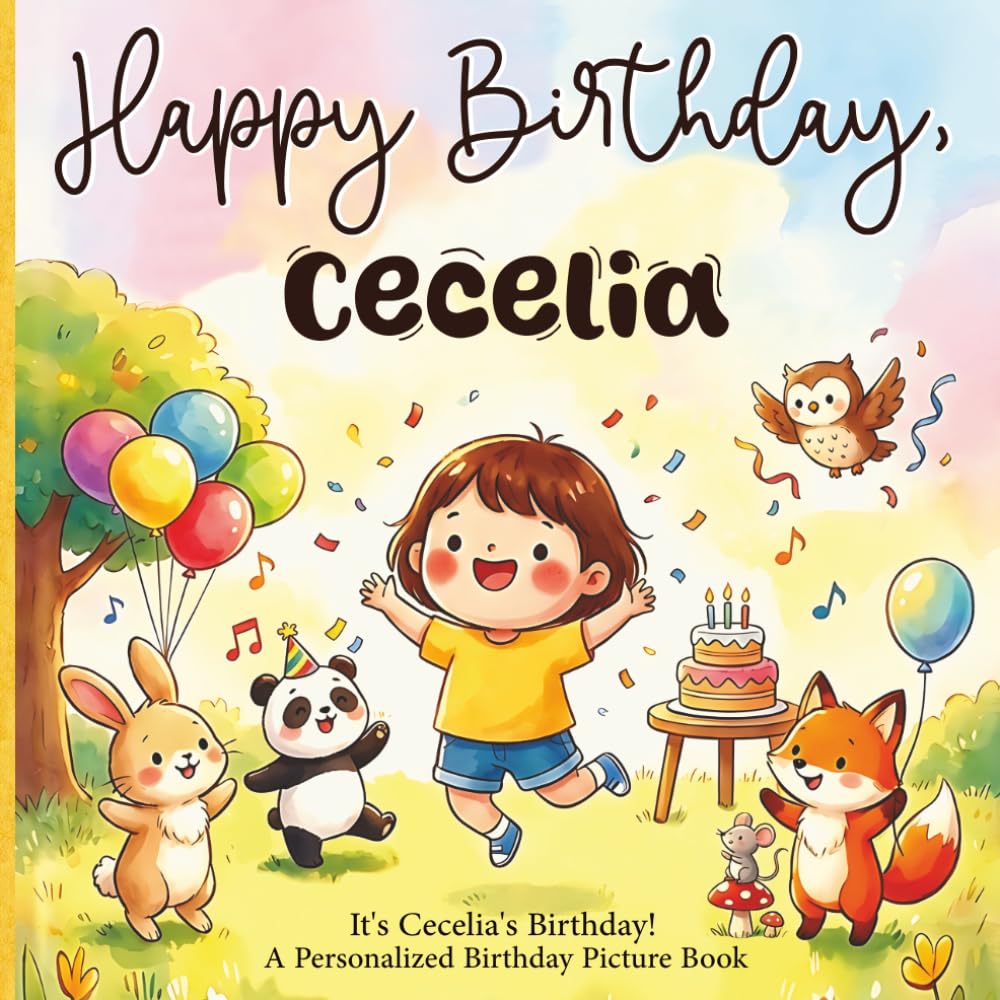 Happy Birthday, Cecelia! A Personalized Birthday Picture Book: It's Cecelia's Birthday! A Personalized Birthday Book for Cecelia – A Magical Picture Book About Balloons, Cake, and Birthday Surprises