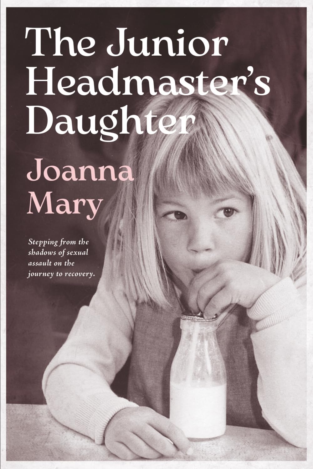 The Junior Headmaster's Daughter: Stepping from the shadows of sexual assault on the journey to recovery.