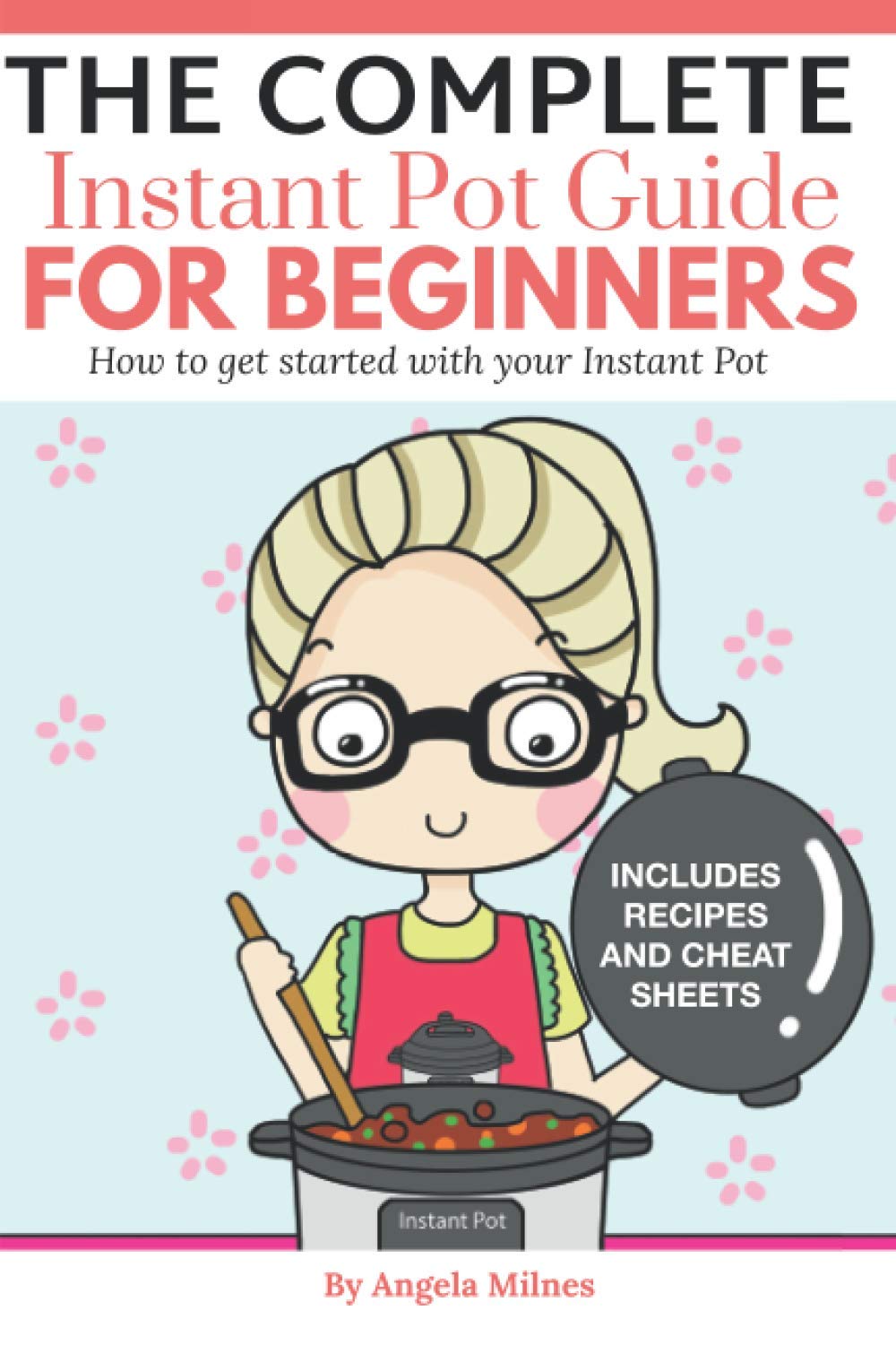The Complete Instant Pot Guide For Beginners: How To Get Started With Your Instant Pot