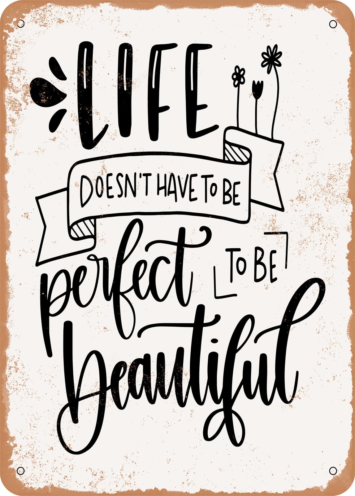 Metal Sign - Life Doesn't Have to Be Perfect - Vintage Rusty Look home decor