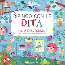 Dipingo con le dita. + di 65 idee e consigli per creare tanti disegni divertenti. Ediz. illustrata Copertina flessibile=48 pagine