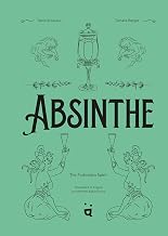 Absinthe: The Forbidden Spirit: An Intoxicating History of the Green Fairy