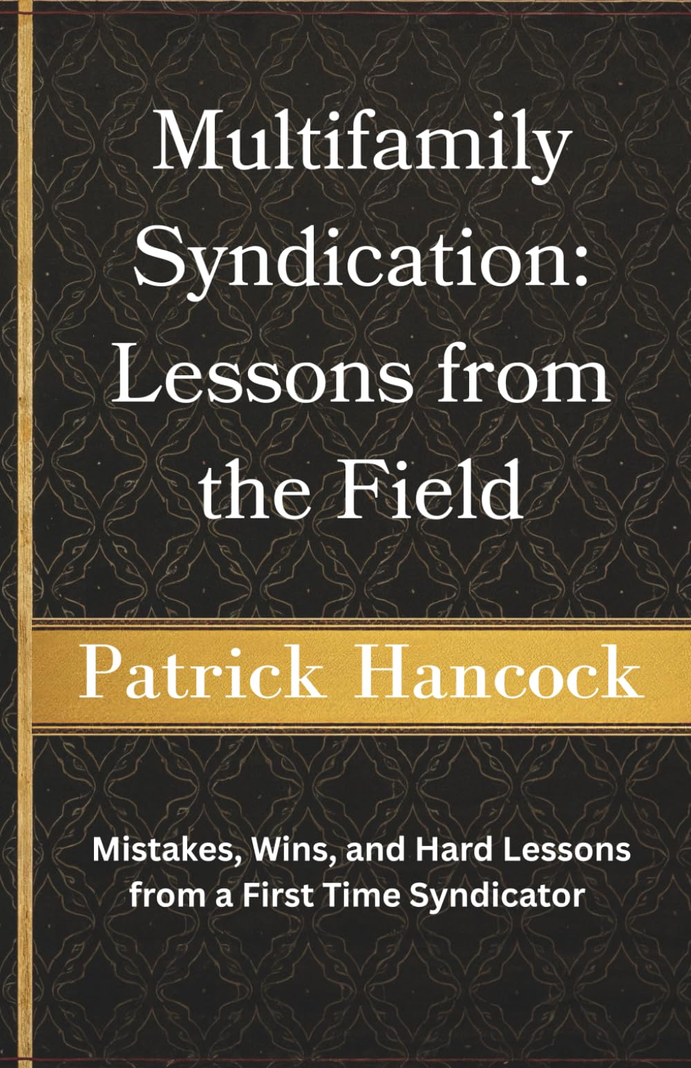 Multifamily Syndication: Lessons from the Field: Mistakes, Wins, and Hard Lessons from a First Time Syndicator