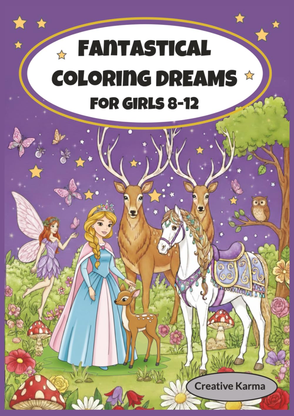Fantastical Coloring Dreams for girls 8-12: A fun and creative coloring book for girls with princesses, mermaids, unicorns, fairies and gentle animals