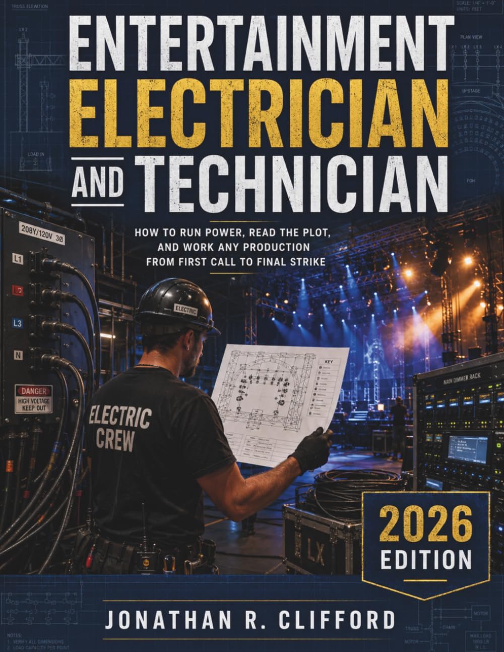 Entertainment Electrician and Technician: How to Run Power, Read the Plot, and Work Any Production from First Call to Final Strike