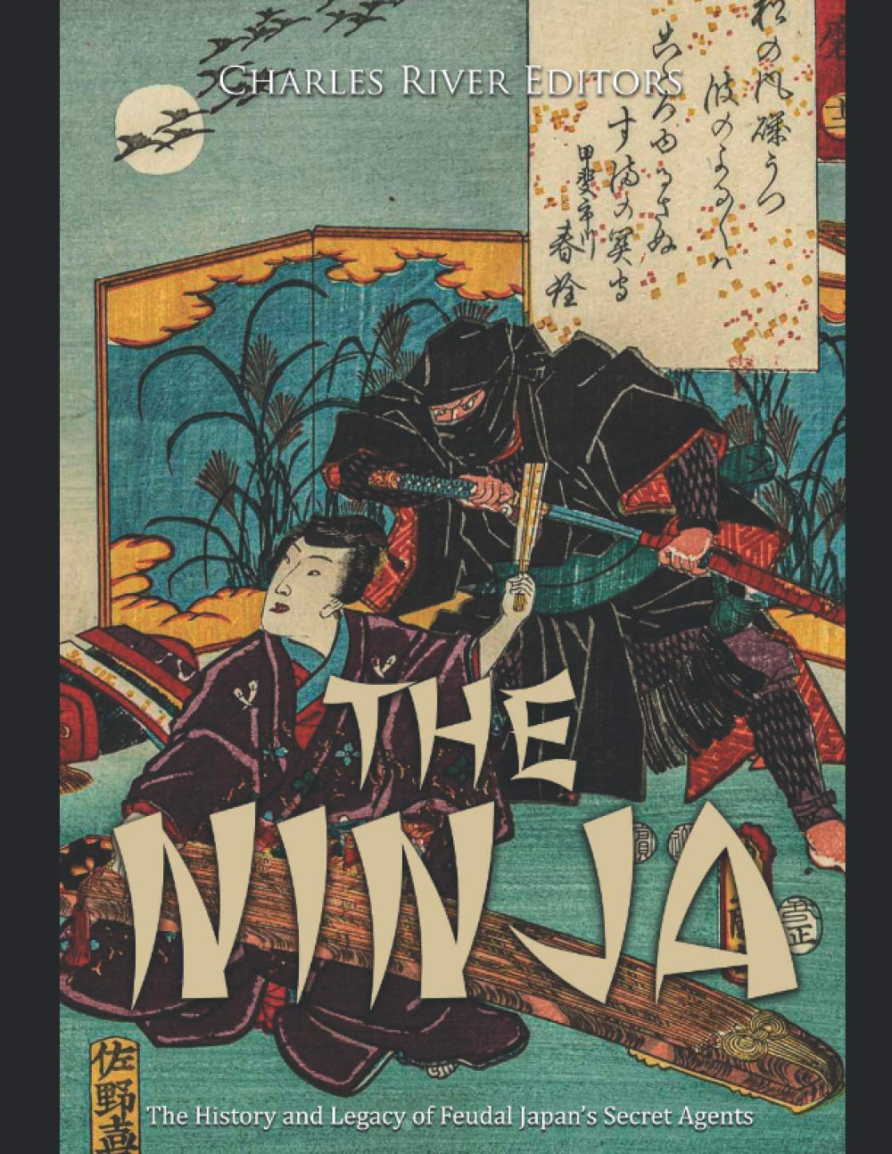 The Ninja: The History and Legacy of Feudal Japan’s Secret Agents
