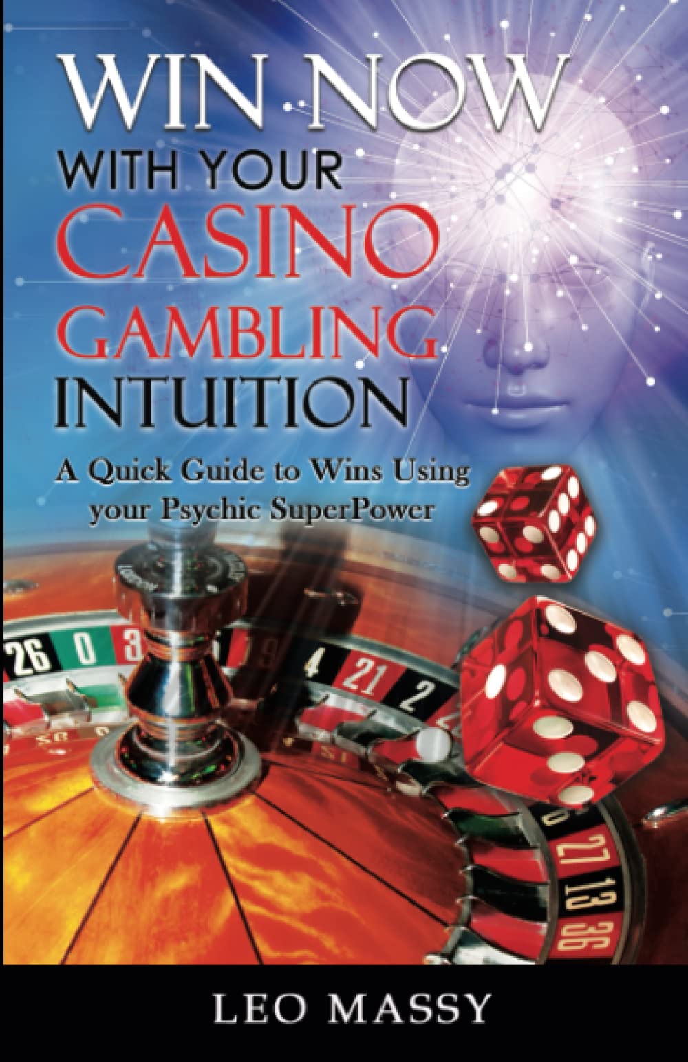 Win Now with Your Casino Gambling Intuition: A Quick Guide to Wins Using your Psychic SuperPower by Knowing What to Play And When at the Casino: Massy, Leo: 9798542633213: Amazon.com: Books