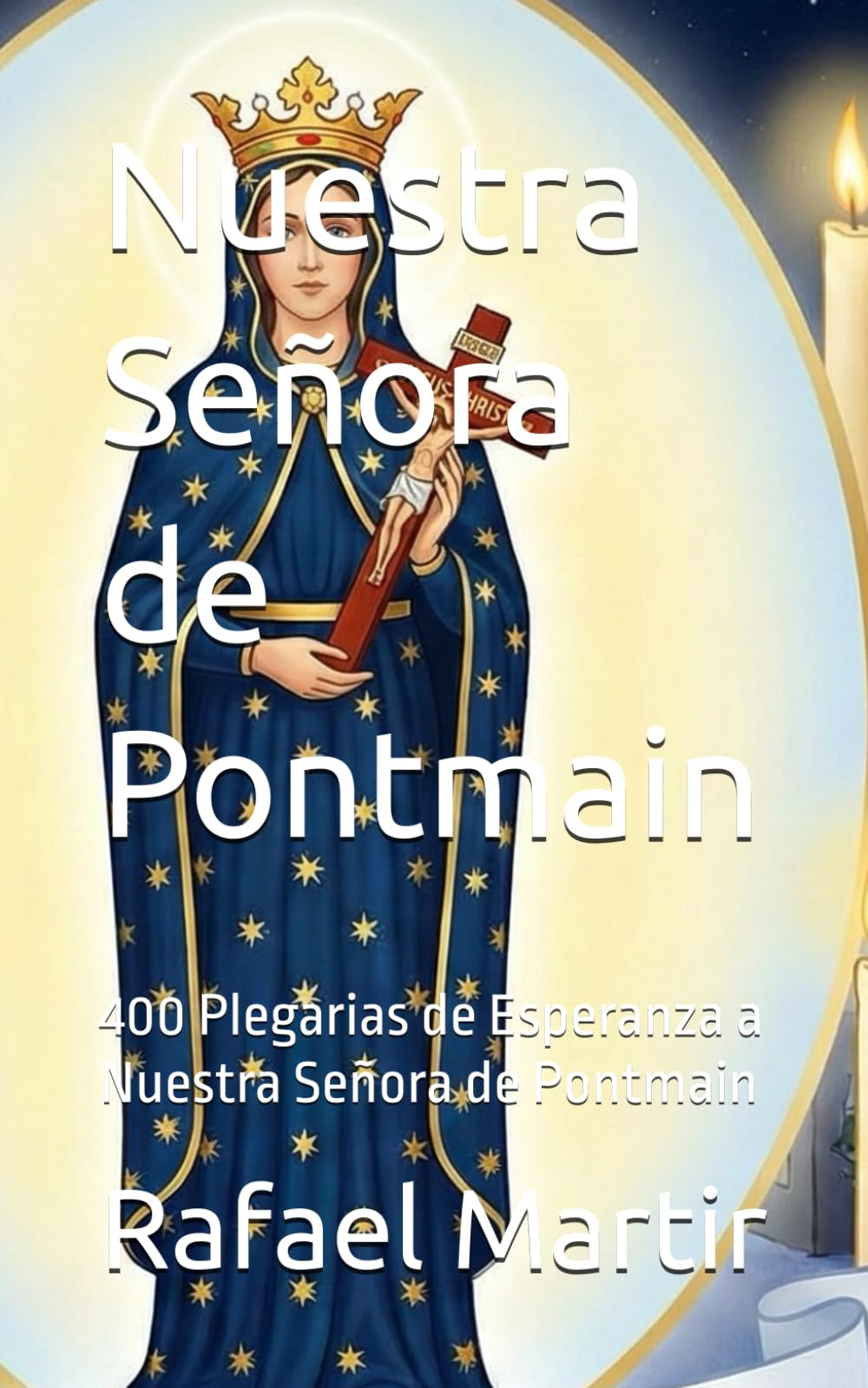 Nuestra Señora de Pontmain: 400 Plegarias de Esperanza a Nuestra Señora de Pontmain