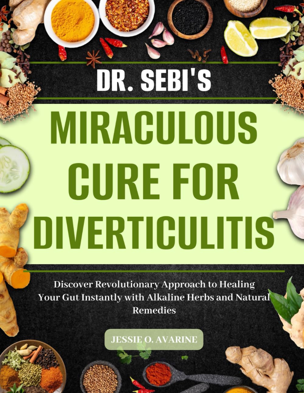 DR. SEBI’S MIRACULOUS CURE FOR DIVERTICULITIS: Discover Revolutionary Approach to Healing Your Gut Instantly with Alkaline Herbs and Natural Remedies