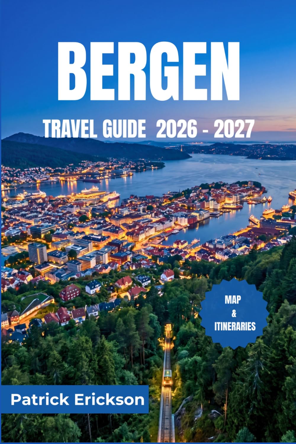 BERGEN TRAVEL GUIDE 2026 – 2027: Explore Fjords, Hanseatic History, Coastal Cuisine, and Scenic Day Trips Through Western Norway