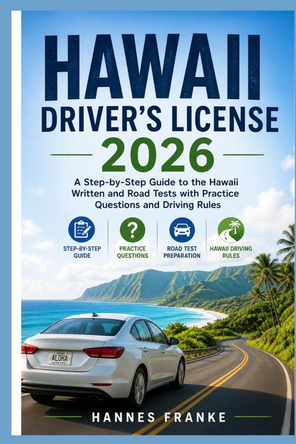 HAWAII DRIVERS LICENSE 2026: A Step-by-Step Guide to the Hawaii Written and Road Tests with Practice Questions and Driving Rules (RoadWise Driver Series)