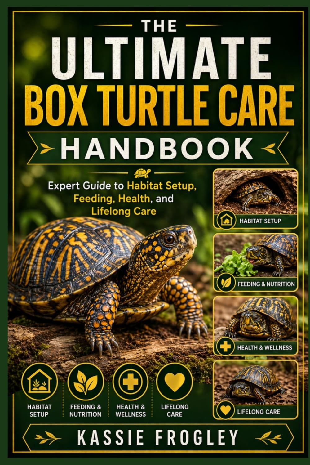 THE ULTIMATE BOX TURTLE CARE HANDBOOK: Expert Guide to Habitat Setup, Feeding, Health, and Lifelong Care