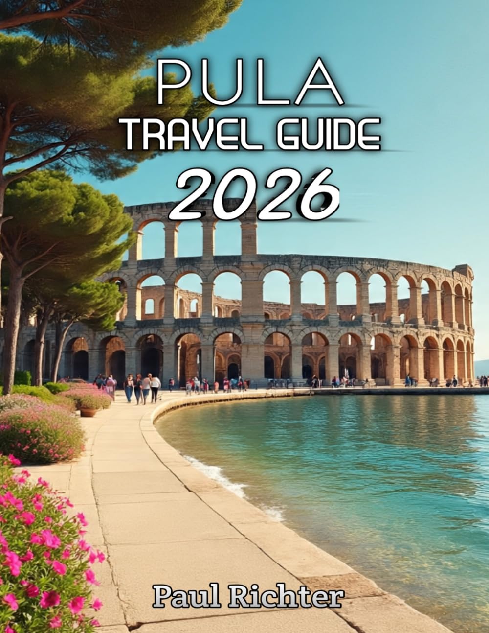 Pula Travel Guide 2026: Discover Ancient Wonders and Coastal Beauty on Croatia’s Adriatic Coast