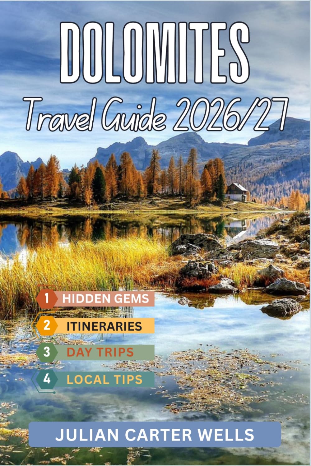 Dolomites Travel Guide 2026-2027: Scenic Drives, Hiking Trails, Tre Cime, Lago di Braies, Alpe di Siusi, Itineraries & Hidden Gems in Northern Italy